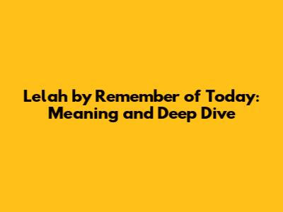 Lelah by Remember of Today: Meaning and Deep Dive