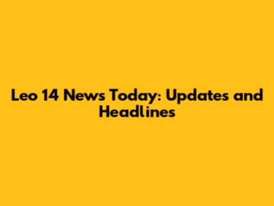 Leo 14 News Today: Updates and Headlines