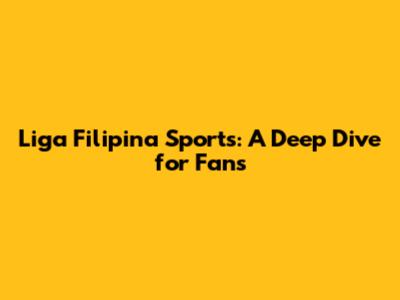 Liga Filipina Sports: A Deep Dive for Fans