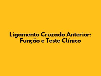 Ligamento Cruzado Anterior: Função e Teste Clínico