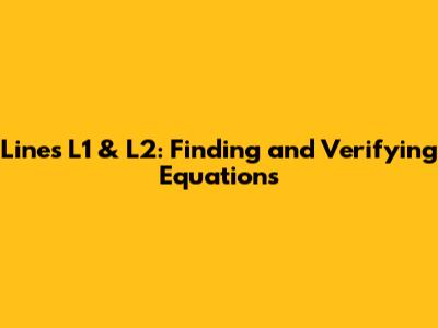 Lines L1 & L2: Finding and Verifying Equations