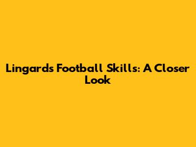 Lingard's Football Skills: A Closer Look