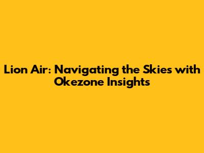 Lion Air: Navigating the Skies with Okezone Insights