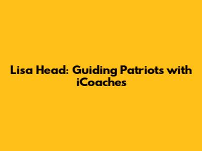 Lisa Head: Guiding Patriots with iCoaches
