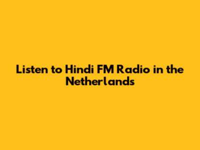 Listen to Hindi FM Radio in the Netherlands