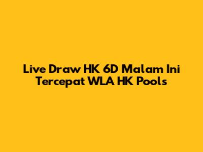 Live Draw HK 6D Malam Ini Tercepat WLA HK Pools