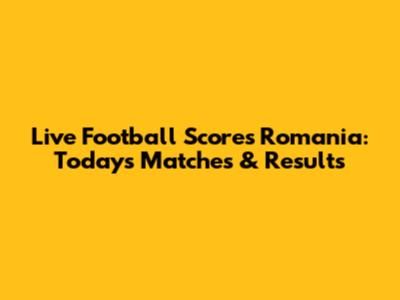 Live Football Scores Romania: Today's Matches & Results