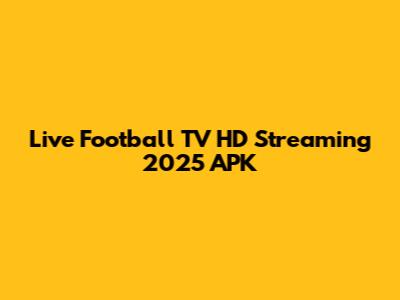Live Football TV HD Streaming 2025 APK