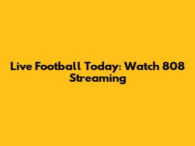 Live Football Today: Watch 808 Streaming