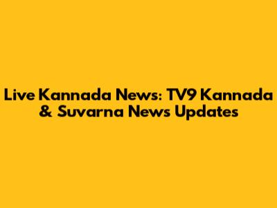Live Kannada News: TV9 Kannada & Suvarna News Updates