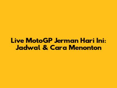 Live MotoGP Jerman Hari Ini: Jadwal & Cara Menonton