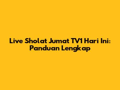 Live Sholat Jumat TV1 Hari Ini: Panduan Lengkap
