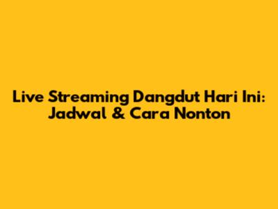 Live Streaming Dangdut Hari Ini: Jadwal & Cara Nonton