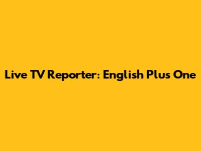 Live TV Reporter: English Plus One