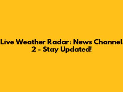 Live Weather Radar: News Channel 2 - Stay Updated!