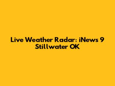 Live Weather Radar: iNews 9 Stillwater OK