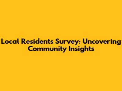 Local Residents Survey: Uncovering Community Insights