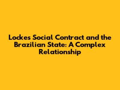 Locke's Social Contract and the Brazilian State: A Complex Relationship