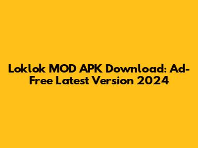 Loklok MOD APK Download: Ad-Free Latest Version 2024