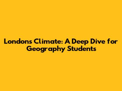 London's Climate: A Deep Dive for Geography Students