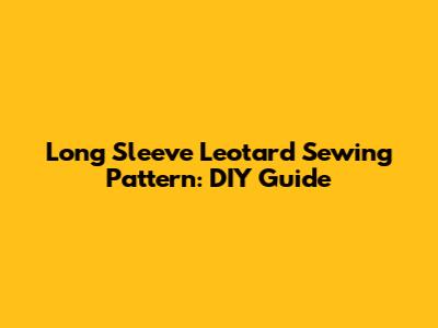 Long Sleeve Leotard Sewing Pattern: DIY Guide