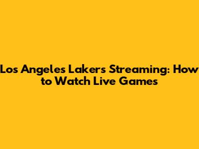Los Angeles Lakers Streaming: How to Watch Live Games
