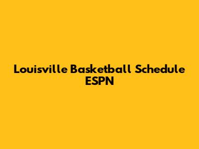 Louisville Basketball Schedule ESPN