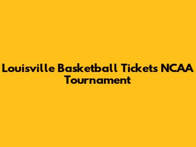Louisville Basketball Tickets NCAA Tournament