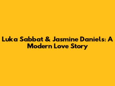 Luka Sabbat & Jasmine Daniels: A Modern Love Story