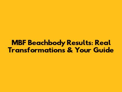 MBF Beachbody Results: Real Transformations & Your Guide