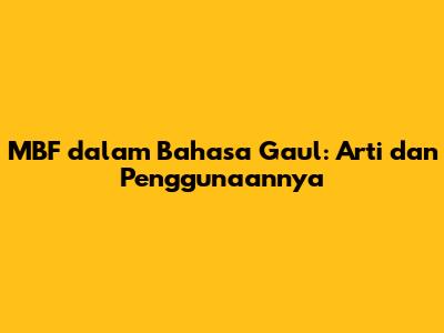 MBF dalam Bahasa Gaul: Arti dan Penggunaannya