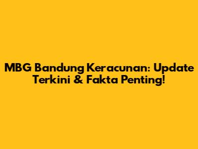 MBG Bandung Keracunan: Update Terkini & Fakta Penting!