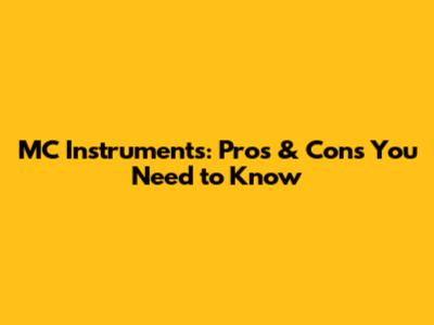 MC Instruments: Pros & Cons You Need to Know