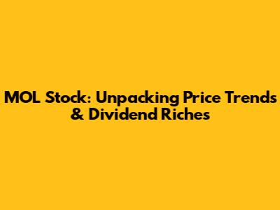 MOL Stock: Unpacking Price Trends & Dividend Riches