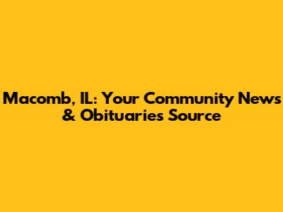 Macomb, IL: Your Community News & Obituaries Source