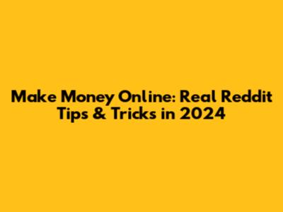 Make Money Online: Real Reddit Tips & Tricks in 2024