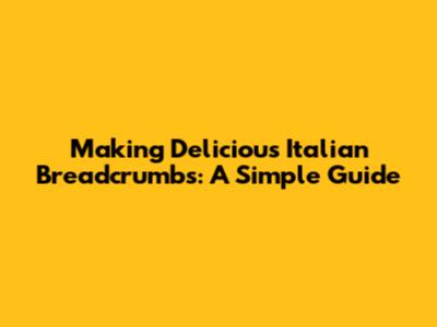 Making Delicious Italian Breadcrumbs: A Simple Guide
