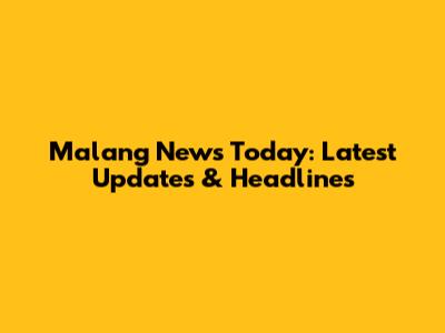 Malang News Today: Latest Updates & Headlines