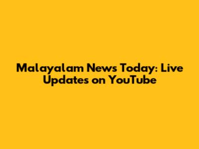 Malayalam News Today: Live Updates on YouTube
