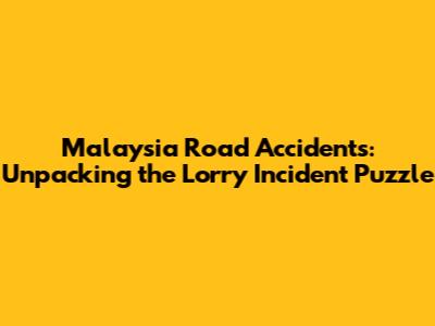 Malaysia Road Accidents: Unpacking the Lorry Incident Puzzle
