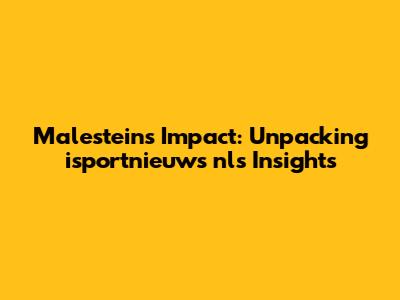 Malestein's Impact: Unpacking isportnieuws nl's Insights