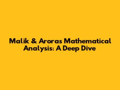 Malik & Arora's Mathematical Analysis: A Deep Dive