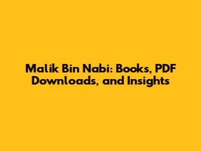 Malik Bin Nabi: Books, PDF Downloads, and Insights