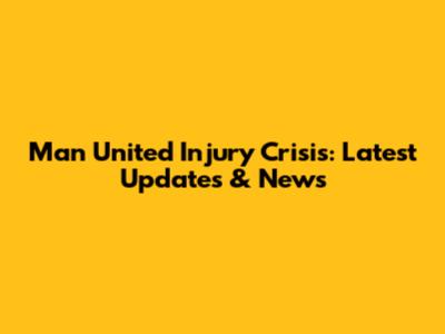 Man United Injury Crisis: Latest Updates & News