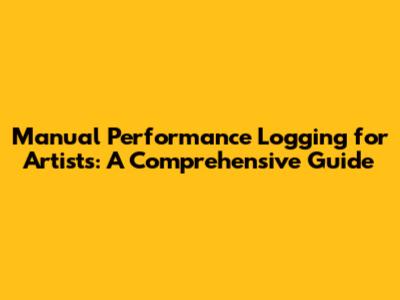 Manual Performance Logging for Artists: A Comprehensive Guide