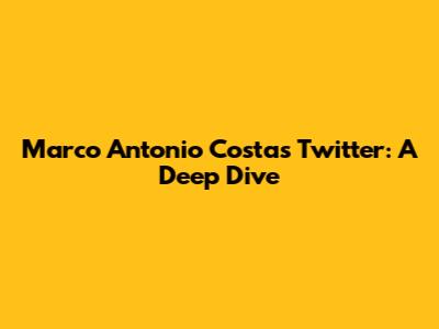 Marco Antonio Costa's Twitter: A Deep Dive
