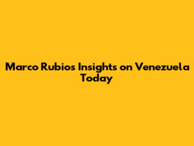 Marco Rubio's Insights on Venezuela Today