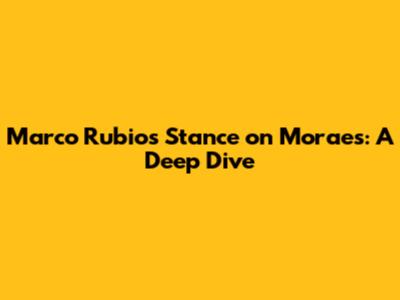 Marco Rubio's Stance on Moraes: A Deep Dive