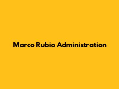 Marco Rubio Administration