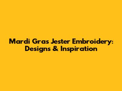 Mardi Gras Jester Embroidery: Designs & Inspiration